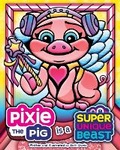 Cover: Pixie the Pig Is a Super Unique Beast - Smith Davis Creative, LLC