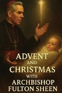Abbildung von: Advent and Christmas with Archbishop Fulton J. Sheen - Bishop Sheen Today