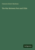 Cover: The War Between Peru and Chile - Antigonos Verlag