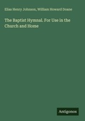 Cover: The Baptist Hymnal. For Use in the Church and Home - Antigonos Verlag