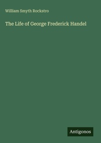 Enlarge image Cover: The Life of George Frederick Handel - Antigonos Verlag