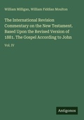 Cover: The International Revision Commentary on the New Testament. Based Upon the Revised Version of 1881. The Gospel According to John - Antigonos Verlag