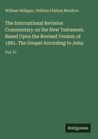 Enlarge image Cover: The International Revision Commentary on the New Testament. Based Upon the Revised Version of 1881. The Gospel According to John - Antigonos Verlag