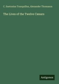 Cover: The Lives of the Twelve C&aelig;sars - Antigonos Verlag