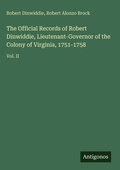 Cover: The Official Records of Robert Dinwiddie, Lieutenant-Governor of the Colony of Virginia, 1751-1758 - Antigonos Verlag