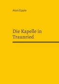 Cover: Die Kapelle in Traunried - BoD - Books on Demand