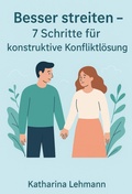 Cover: Besser streiten - 7 Schritte f&uuml;r konstruktive Konfliktl&ouml;sung - neobooks