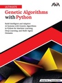 Cover: Ultimate Genetic Algorithms with Python: Build Intelligent and Adaptive AI Systems with Genetic Algorithms in Python for Machine Learning, Deep Learning, and Multi-Agent Domains - Orange Education Pvt Ltd