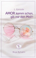 Cover: AMOR komm  schon gib, mir den Pfeil! 1. Episode - Para Pachamama E.A.S.