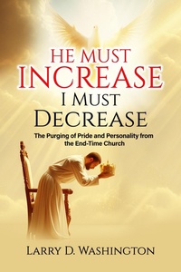 Abbildung von: He Must Increase / I Must Decrease - Larry D Washington
