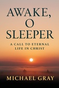 Cover: Awake, O Sleeper: A Call to Eternal Life in Christ - Michael Gray