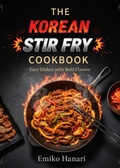 Cover: The Korean Stir Fry Cookbook: Easy Dishes with Bold Flavors - Emiko Hanari