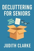 Cover: Decluttering for Seniors: A Gentle Approach to Downsizing - Judith Clarke