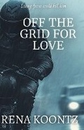 Cover: Off the Grid for Love - Rena Koontz