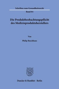 Abbildung von: Die Produktbeobachtungspflicht des Medizinprodukteherstellers - Duncker & Humblot
