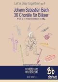 Cover: Johann Sebastian Bach - 36 Chor&auml;le f&uuml;r Bl&auml;ser f&uuml;r 2-4 Klarinetten in Bb - BoD - Books on Demand
