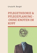Cover: Pflegetheorie & Pflegeplanung - Ohne Knoten im Kopf - BoD - Books on Demand