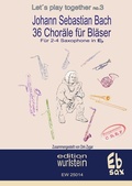 Cover: Johann Sebastian Bach - 36 Chor&auml;le f&uuml;r Bl&auml;ser f&uuml;r 2-4 Saxophone in Eb - BoD - Books on Demand