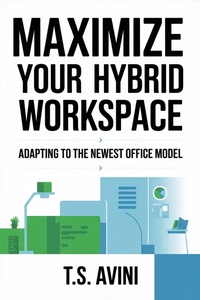 Abbildung von: Maximize Your Hybrid Workspace - T.S. AVINI