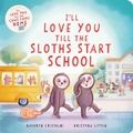 Cover: I'll Love You Till the Sloths Start School - HarperCollins