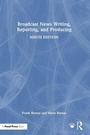 Cover: Broadcast News Writing, Reporting, and Producing - Routledge