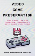 Cover: Video Game Preservation - Ryan Richardson Barrett