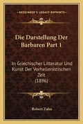 Cover: Die Darstellung Der Barbaren Part 1 - Kessinger Publishing