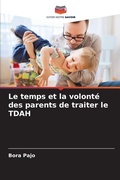 Cover: Le temps et la volonte des parents de traiter le TDAH - Editions Notre Savoir