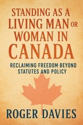 Cover: Standing as a Living Man or Woman in Canada: Reclaiming Freedom Beyond Statutes and Policy - TWON Publications