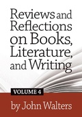 Cover: Reviews and Reflections on Books, Literature, and Writing: Volume Four - John Walters