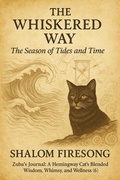 Cover: The Whiskered Way: The Season of Tides and Time (Zuba's Journal:A Hemingway Cats blended wisdom, whimsy and wellness, #6) - Shalom Firesong