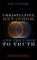 Cover: Christianity, Metaphor, and the Urge to Truth - Wipf and Stock Publishers