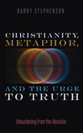 Cover: Christianity, Metaphor, and the Urge to Truth - Cascade Books