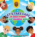 Cover: Let's Take Care of Each Other! In Our Colorful World - LTC Publishing