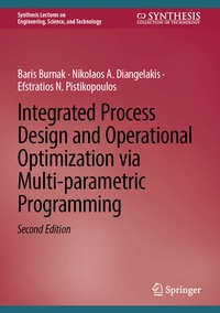 Enlarge image Cover: Integrated Process Design and Operational Optimization via Multi-parametric Programming - Springer