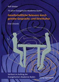 Abbildung von: 75 Jahre Evangelische Akademie Baden - Gesellschaftliche Relevanz durch gelebte Gesprächs- und Streitkultur - verlag regionalkultur