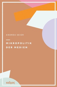 Abbildung von: Mikropolitik der Medien - Kulturverlag Kadmos Berlin