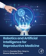 Cover: Robotics and Artificial Intelligence for Reproductive Medicine - Elsevier