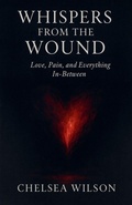 Cover: Whispers From The Wound: Love, Pain and Everything in-between - Chelsea Wilson