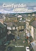 Cover: The Changing Face of Carmarthen - Camrose Media Ltd