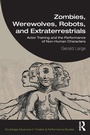Cover: Zombies, Werewolves, Robots, and Extraterrestrials - Routledge