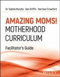 Cover: Amazing Moms! Motherhood Curriculum, Facilitator's Guide - Wiley