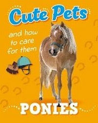 Enlarge image Cover: Cute Pets! And How to Care For Them: Ponies - Franklin Watts Ltd