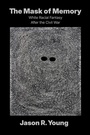 Cover: The Mask of Memory - The University of North Carolina Press