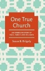 Cover: One True Church - The University of North Carolina Press