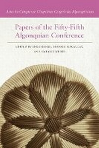 Enlarge image Cover: Papers of the Fifty-Fifth Algonquian Conference - Michigan State University Press