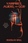 Cover: Vampires, Aliens, and God - Archway Publishing