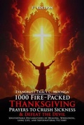 Cover: 1000 Fire-Packed Thanksgiving Prayers to Crush Sickness and Defeat the Devil - Brookscraft Publishing