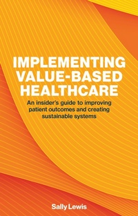 Enlarge image Cover: Implementing Value-Based Healthcare - London Publishing Partnership