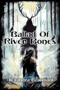 Cover: Ballad of River Bones - Brigids Gate Press, LLC